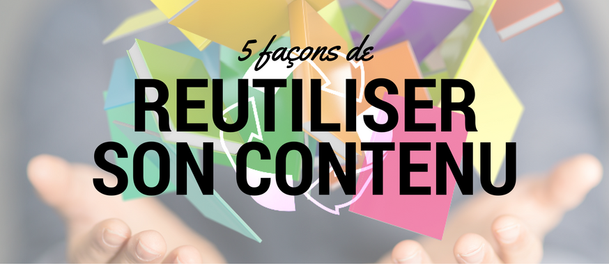 5_faons_de_reutiliser_son_contenu.png