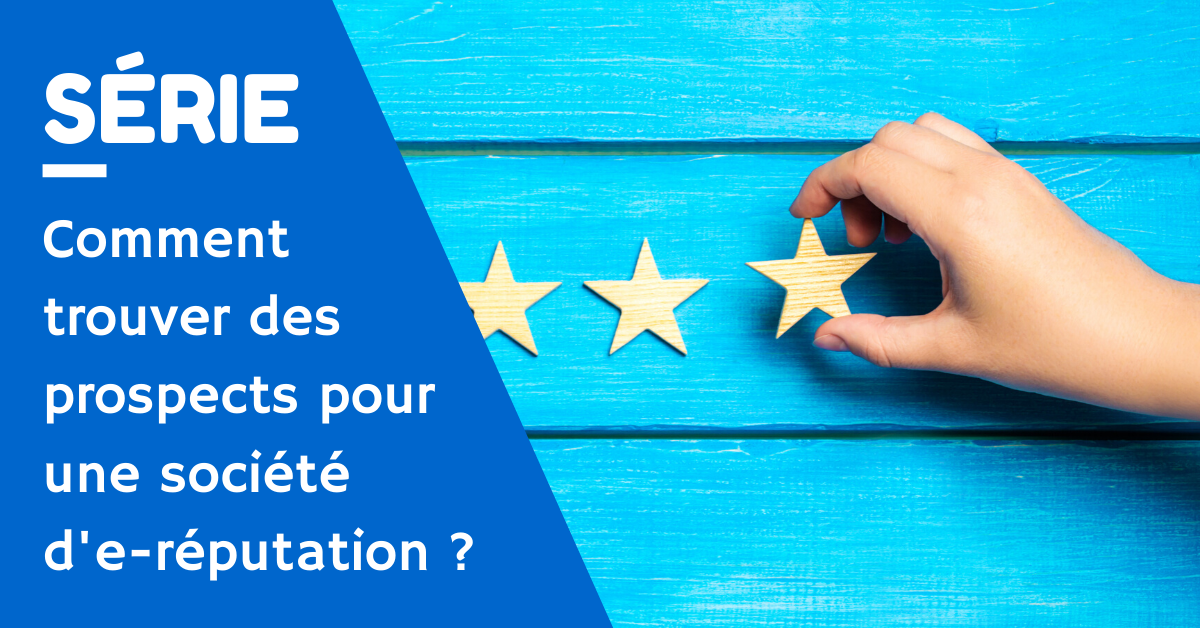 Comment trouver des prospects pour une société d'e-réputation ?